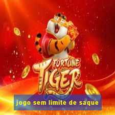 jogo sem limite de saque